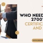 WHO NEEDS ISO 27001:2013 CERTIFICATION AND WHY?